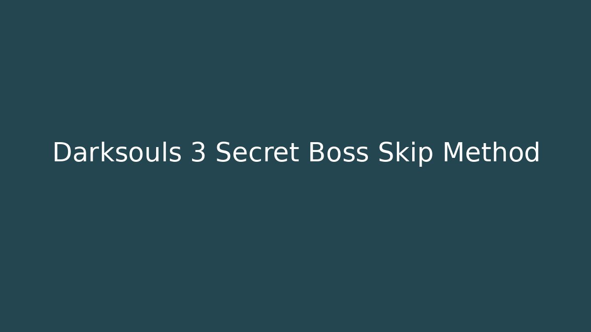 Darksouls 3 Secret Boss Skip Method