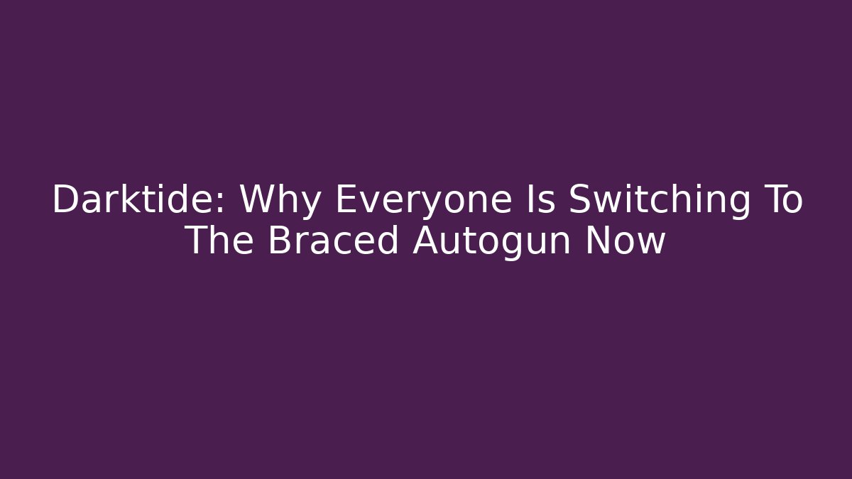 Darktide: Why Everyone Is Switching To The Braced Autogun Now