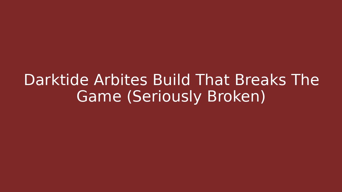Darktide Arbites Build That Breaks The Game (Seriously Broken)