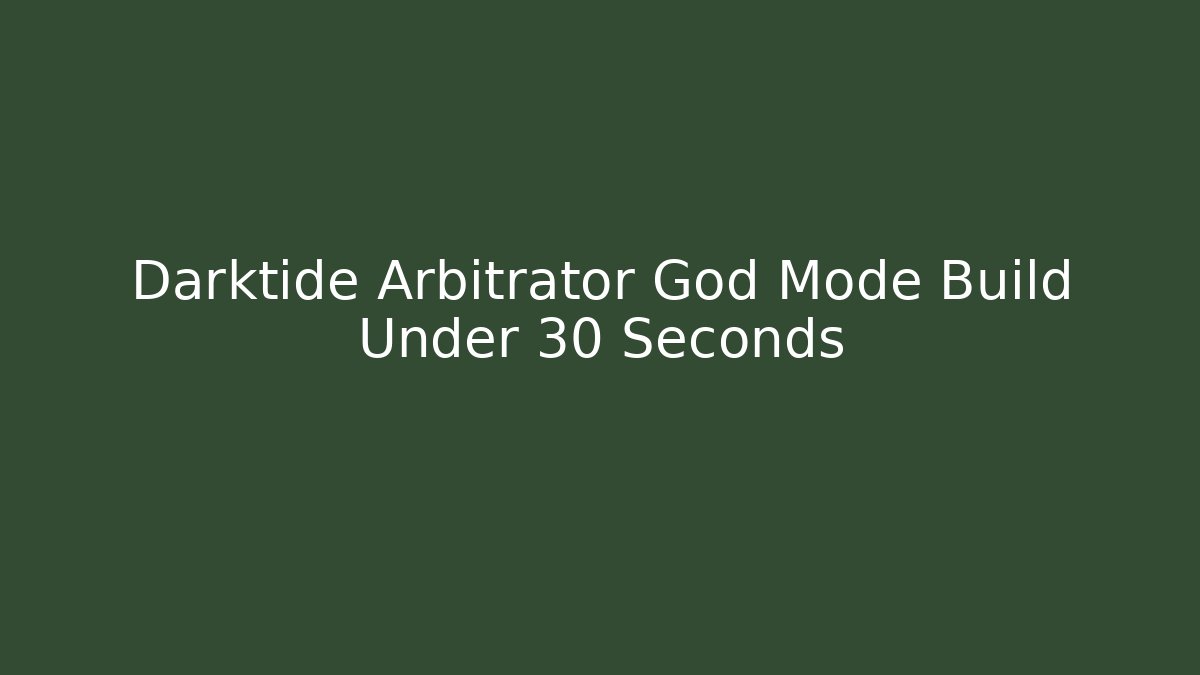 Darktide Arbitrator God Mode Build Under 30 Seconds