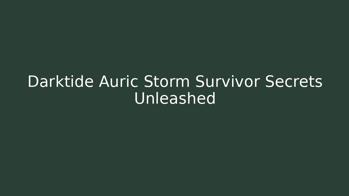 Darktide Auric Storm Survivor Secrets Unleashed