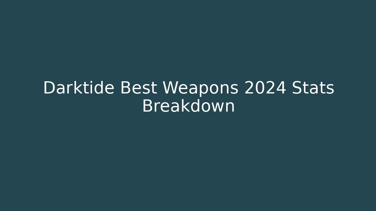 Darktide Best Weapons 2024 Stats Breakdown - Critter Realm