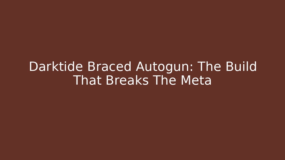 Darktide Braced Autogun: The Build That Breaks The Meta - Critter Realm