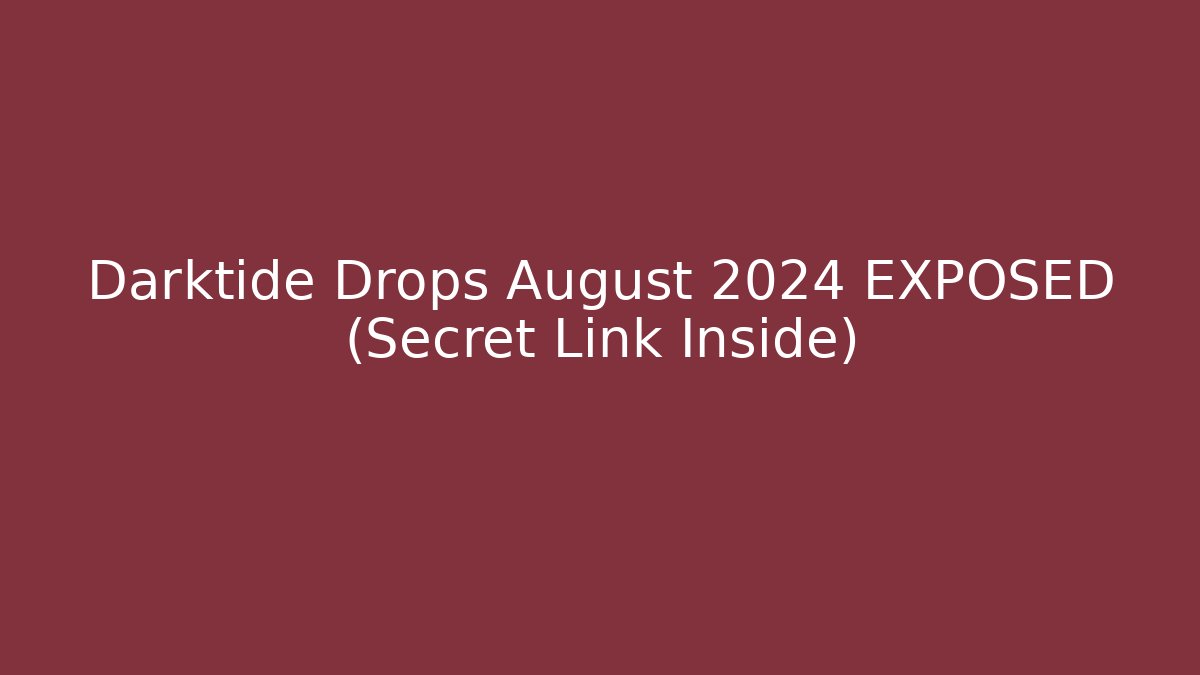 Darktide Drops August 2024 EXPOSED (Secret Link Inside)