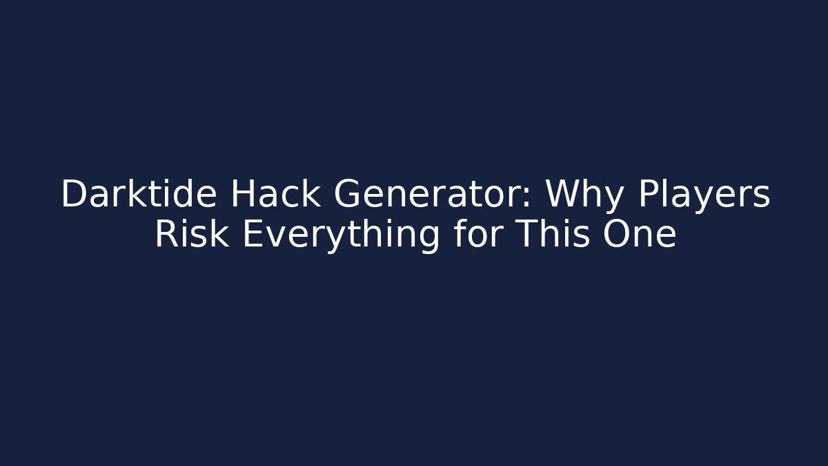 Darktide Hack Generator: Why Players Risk Everything for This One