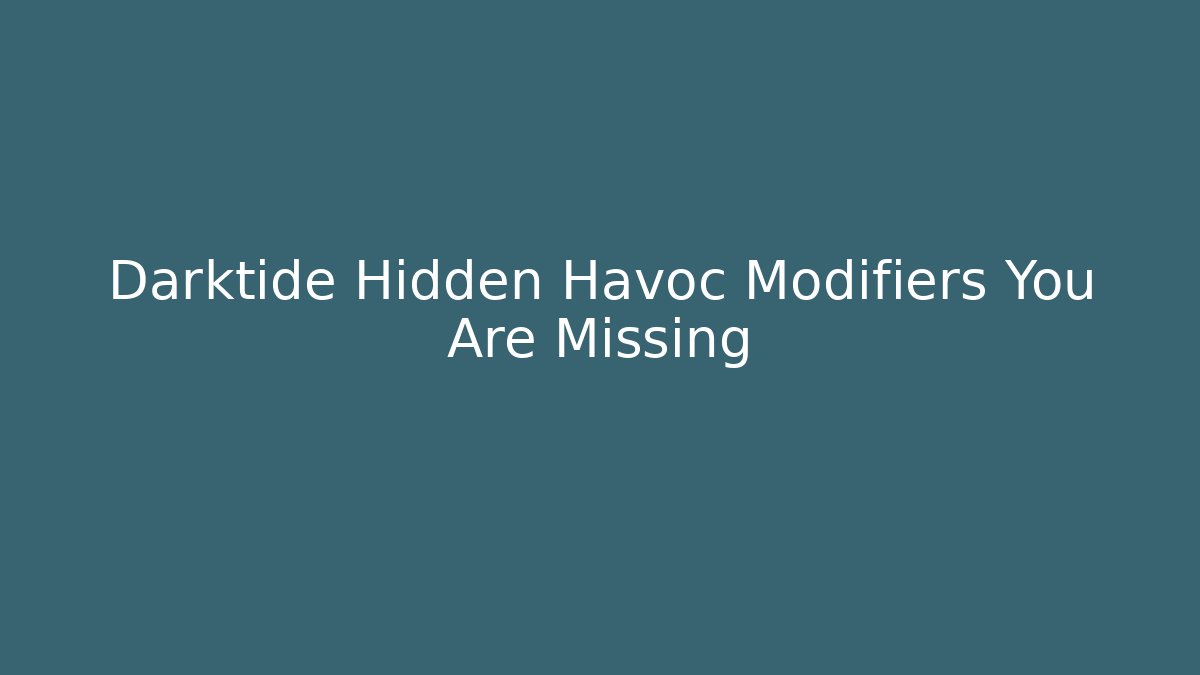 Darktide Hidden Havoc Modifiers You Are Missing