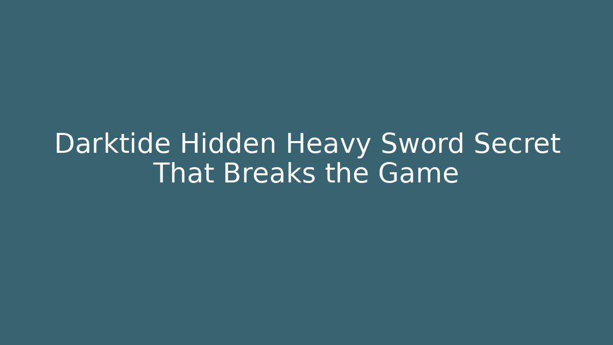 Darktide Hidden Heavy Sword Secret That Breaks the Game