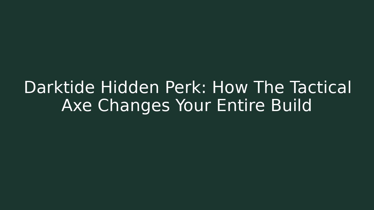Darktide Hidden Perk: How The Tactical Axe Changes Your Entire Build