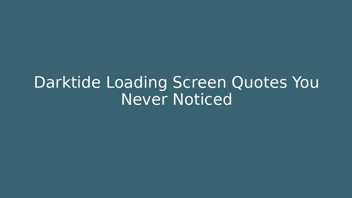 Darktide Loading Screen Quotes You Never Noticed