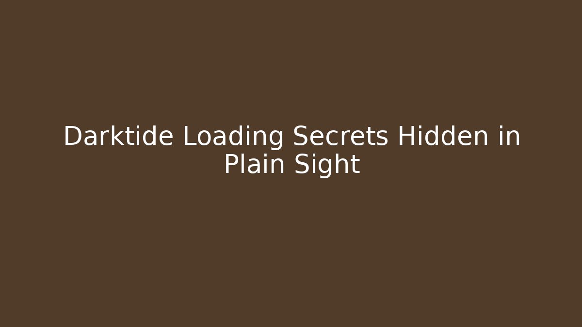 Darktide Loading Secrets Hidden in Plain Sight
