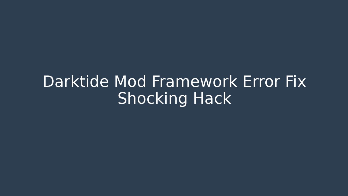 Darktide Mod Framework Error Fix Shocking Hack