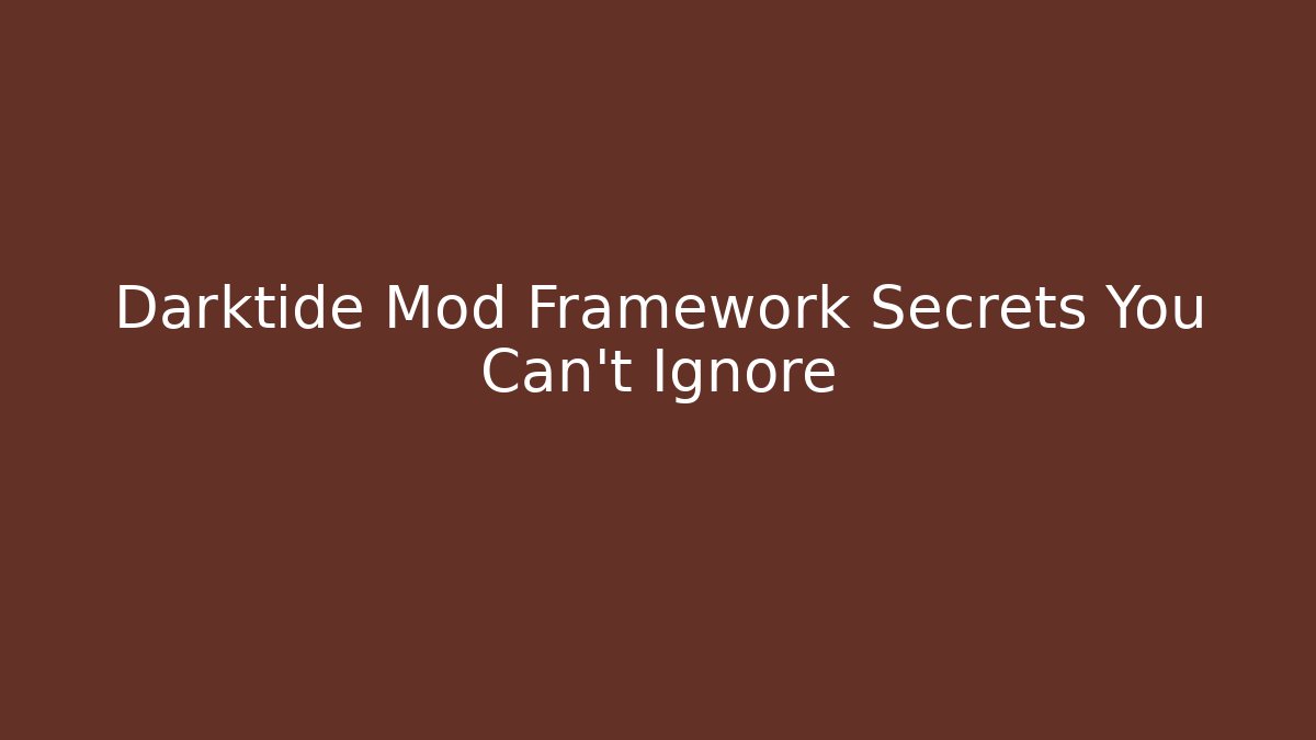 Darktide Mod Framework Secrets You Can't Ignore