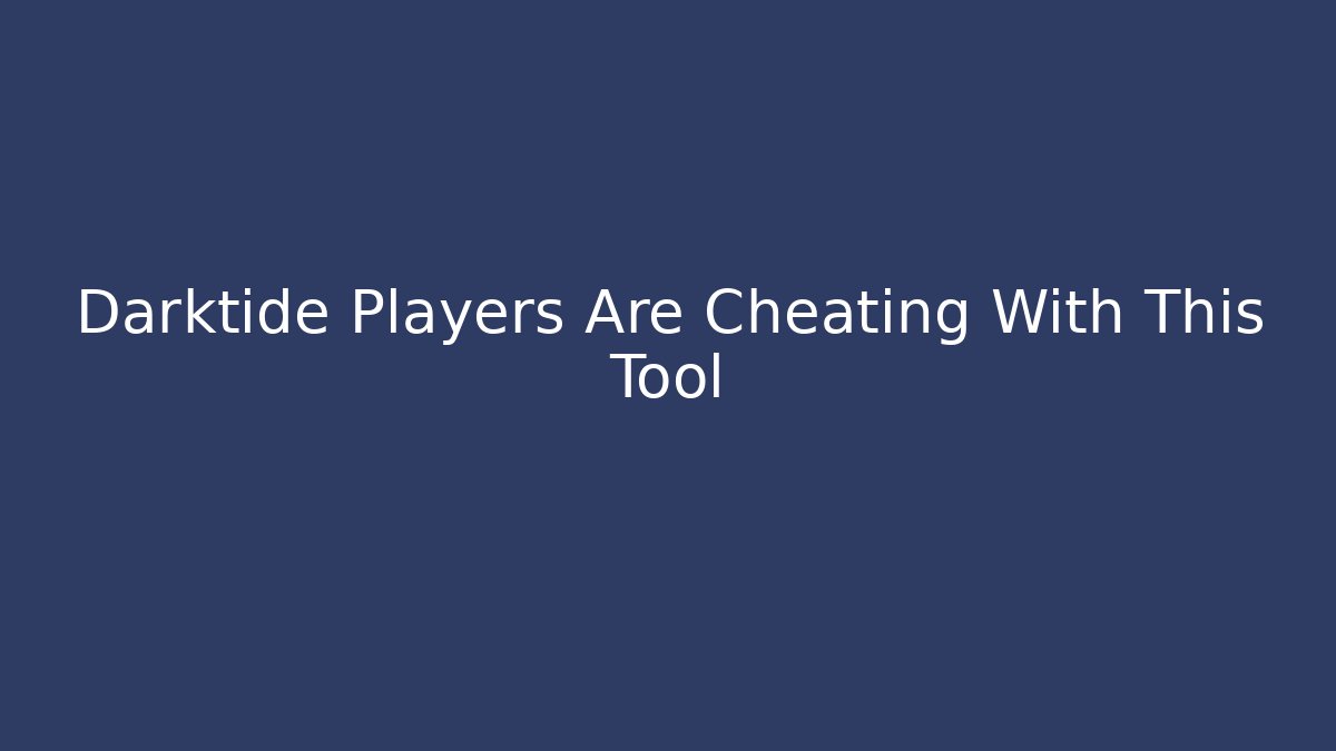 Darktide Players Are Cheating With This Tool - Critter Realm