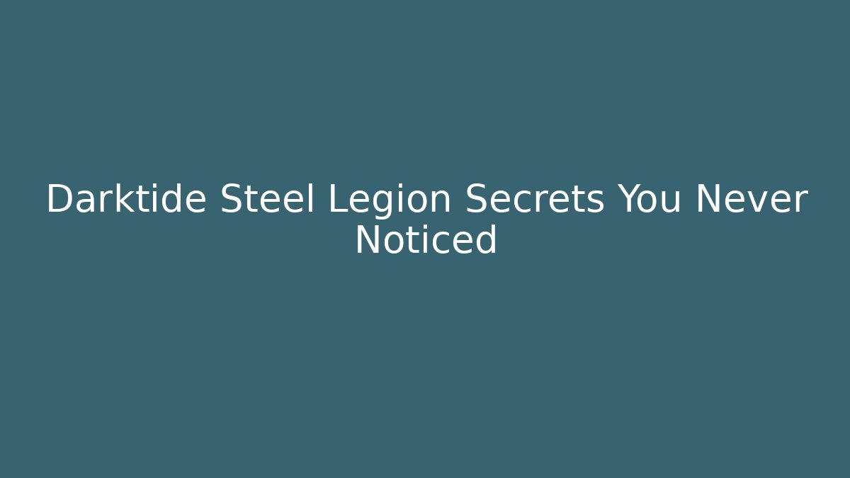 Darktide Steel Legion Secrets You Never Noticed