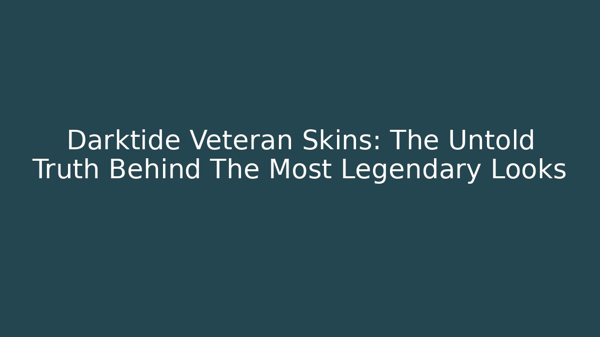 Darktide Veteran Skins: The Untold Truth Behind The Most Legendary Looks