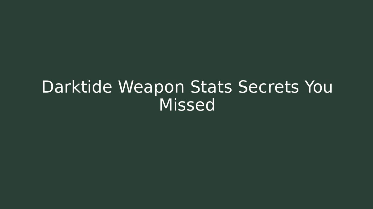 Darktide Weapon Stats Secrets You Missed