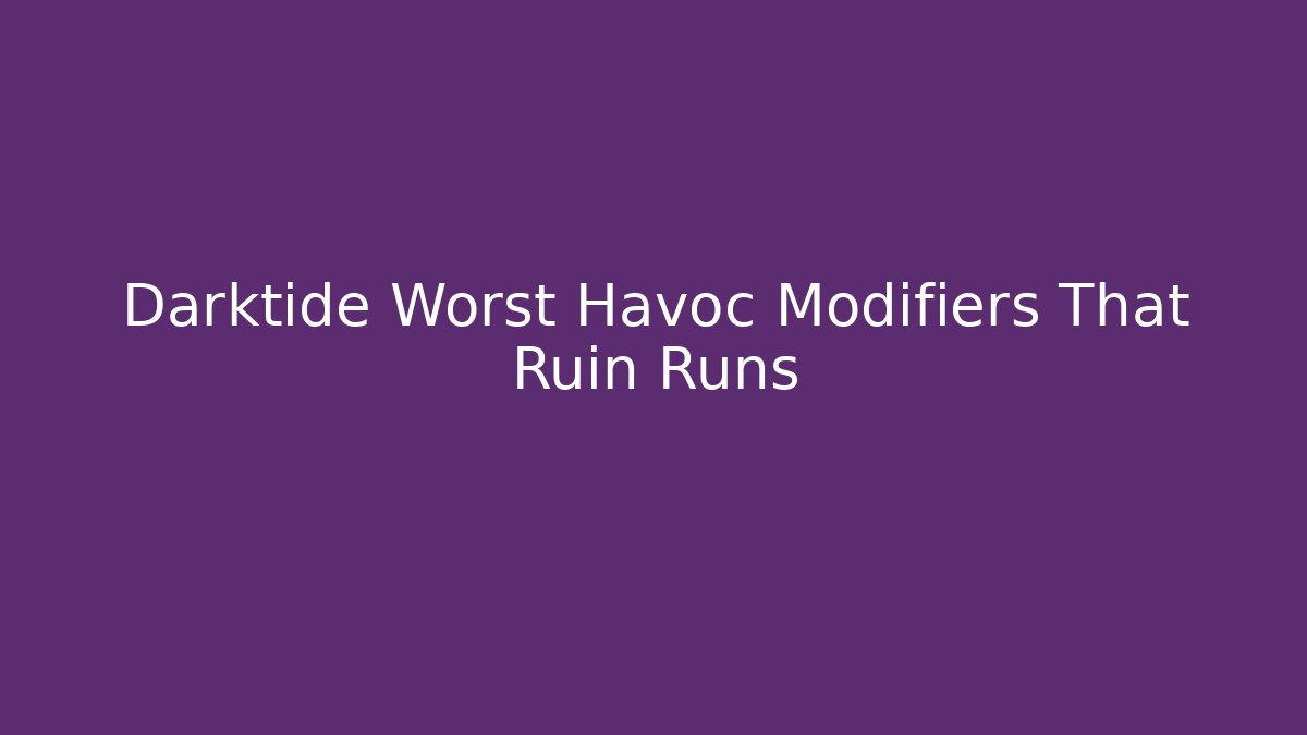 Darktide Worst Havoc Modifiers That Ruin Runs