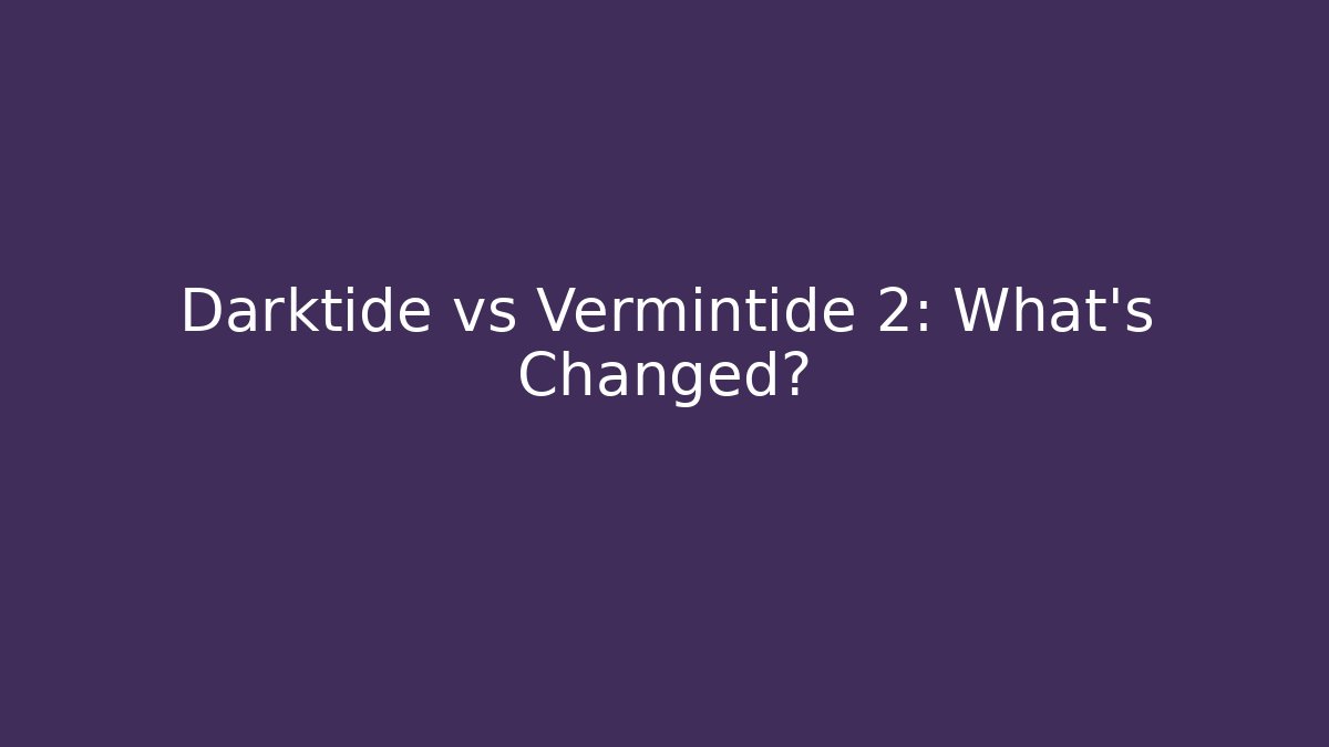 Darktide vs Vermintide 2: What's Changed? - Critter Realm