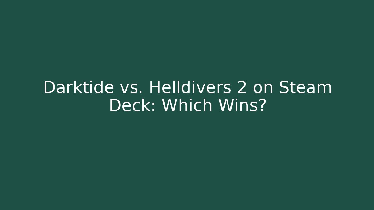 Darktide vs. Helldivers 2 on Steam Deck: Which Wins?