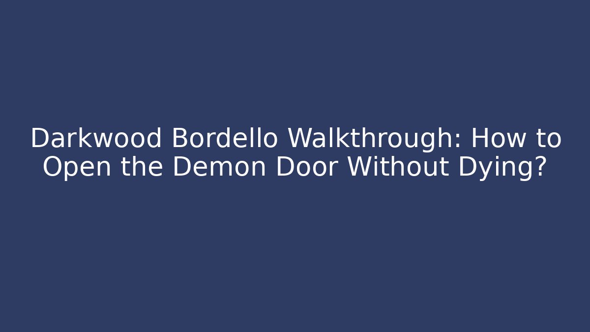 Darkwood Bordello Walkthrough: How to Open the Demon Door Without Dying?