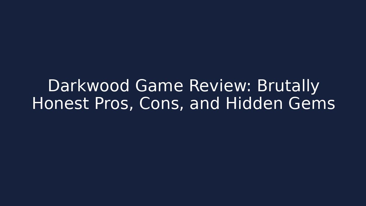 Darkwood Game Review: Brutally Honest Pros, Cons, and Hidden Gems