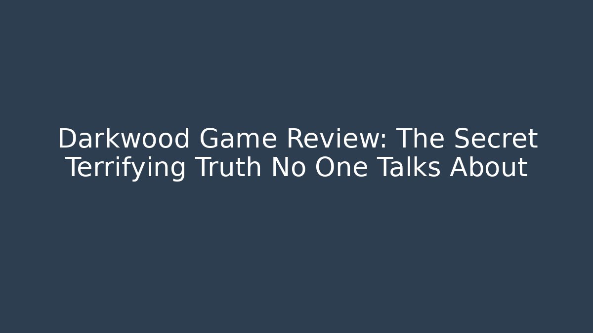 Darkwood Game Review: The Secret Terrifying Truth No One Talks About