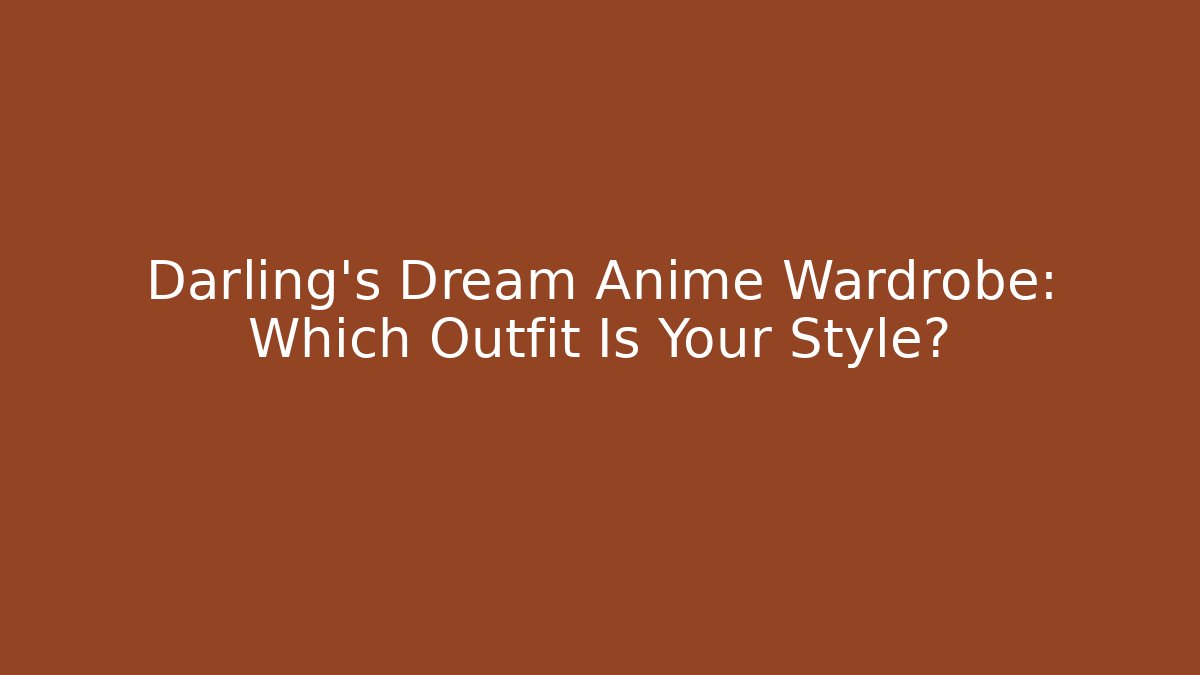 Darling's Dream Anime Wardrobe: Which Outfit Is Your Style?