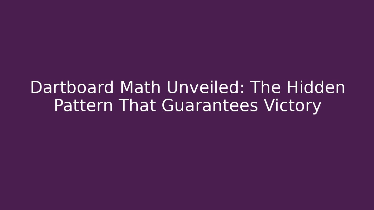 Dartboard Math Unveiled: The Hidden Pattern That Guarantees Victory