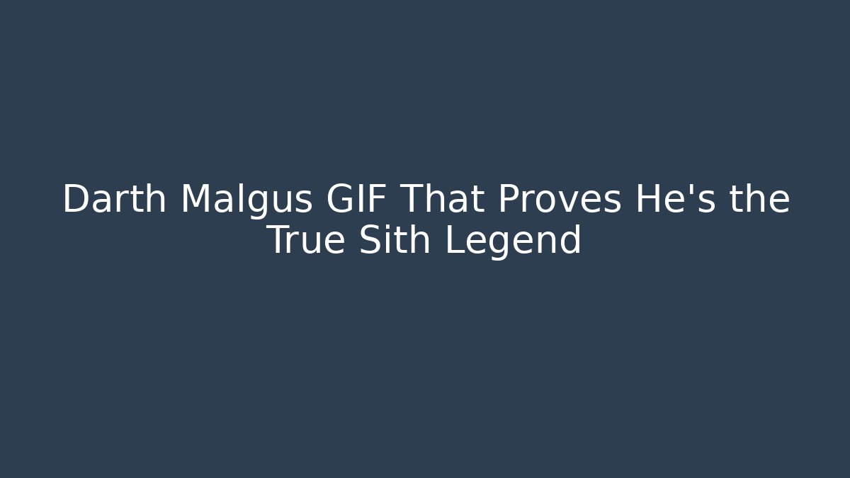 Darth Malgus GIF That Proves He’s the True Sith Legend