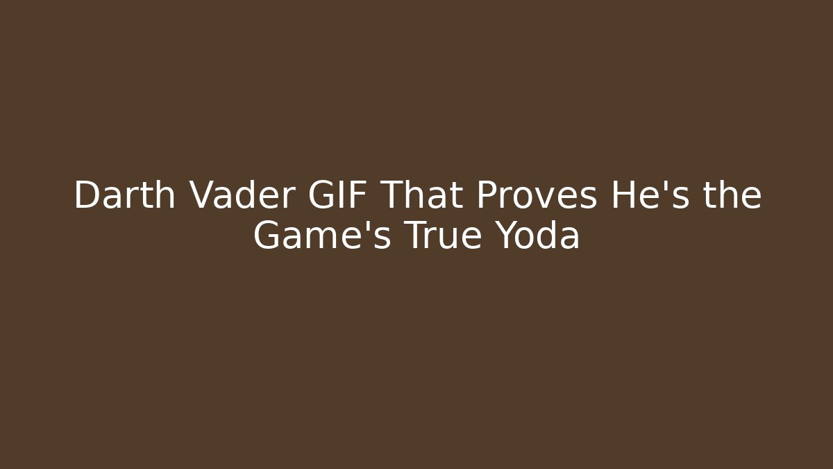 Darth Vader GIF That Proves He's the Game's True Yoda