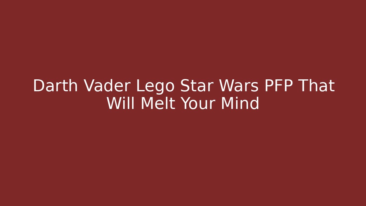 Darth Vader Lego Star Wars PFP That Will Melt Your Mind