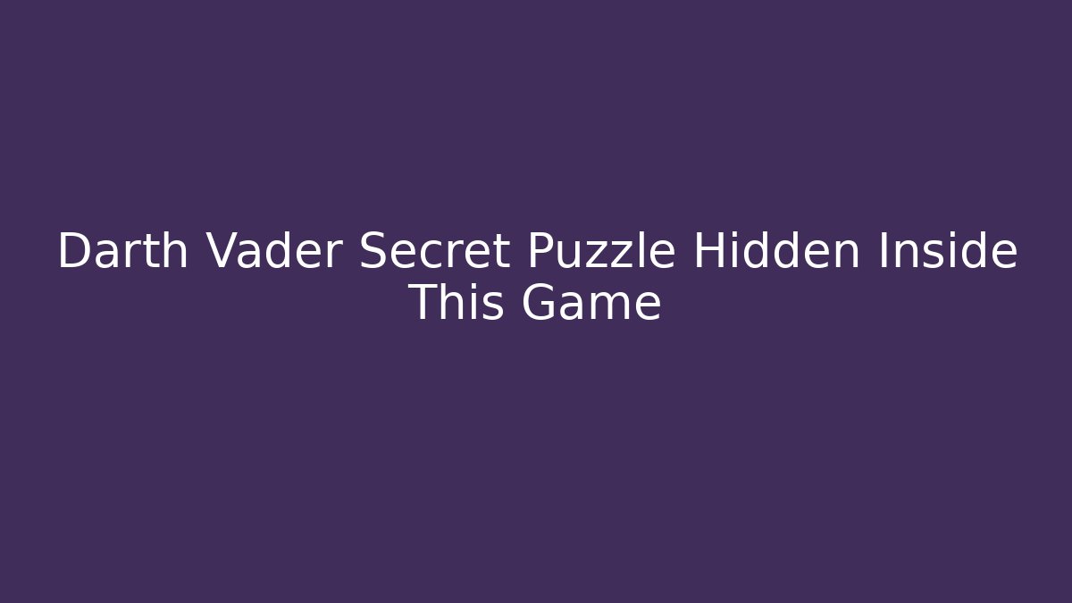 Darth Vader Secret Puzzle Hidden Inside This Game