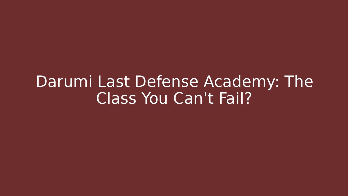 Darumi Last Defense Academy: The Class You Can't Fail? - Critter Realm