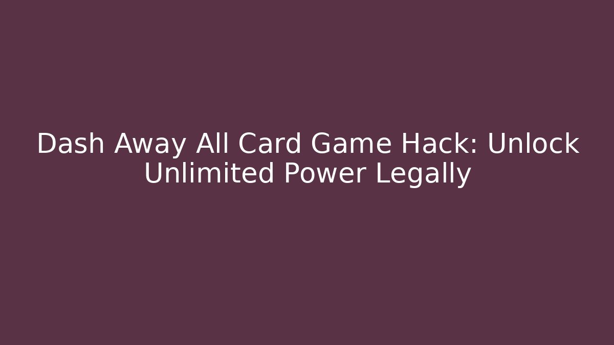 Dash Away All Card Game Hack: Unlock Unlimited Power Legally
