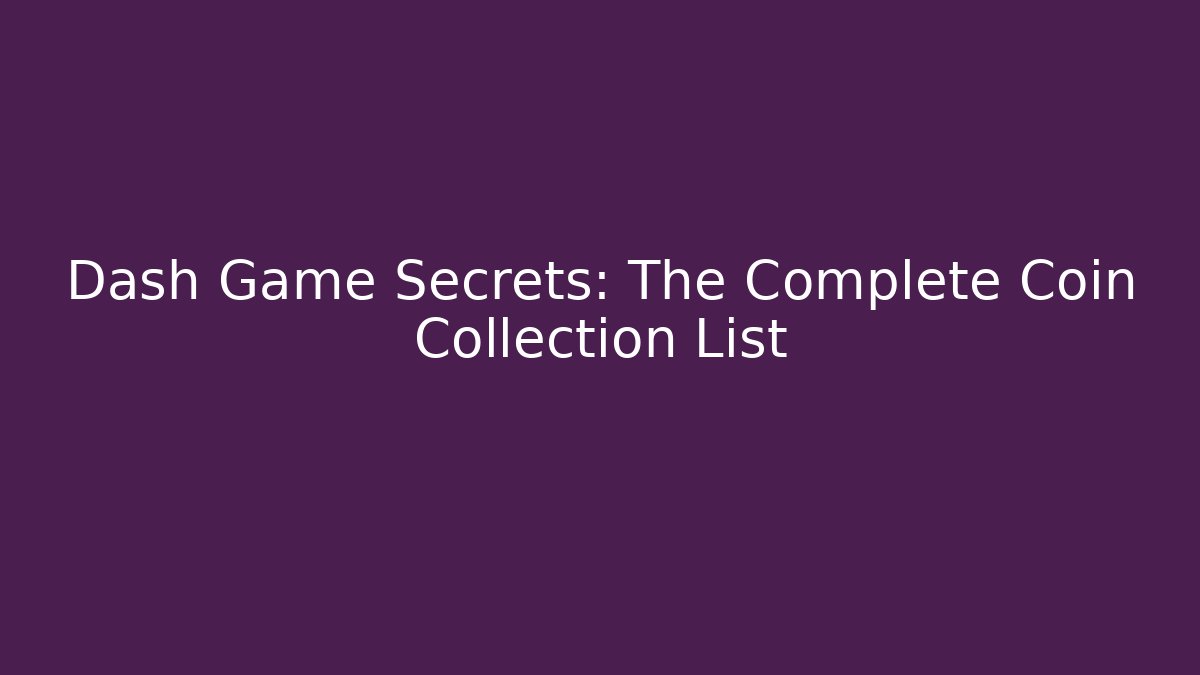 Dash Game Secrets: The Complete Coin Collection List
