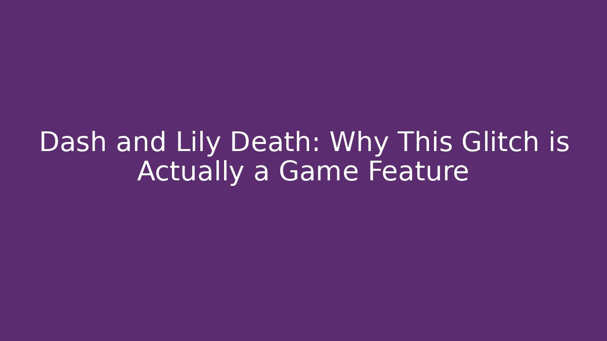 Dash and Lily Death: Why This Glitch is Actually a Game Feature - Critter Realm