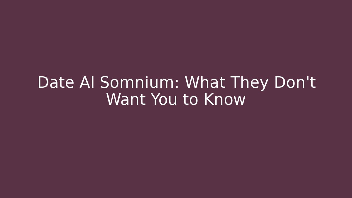 Date AI Somnium: What They Don't Want You to Know