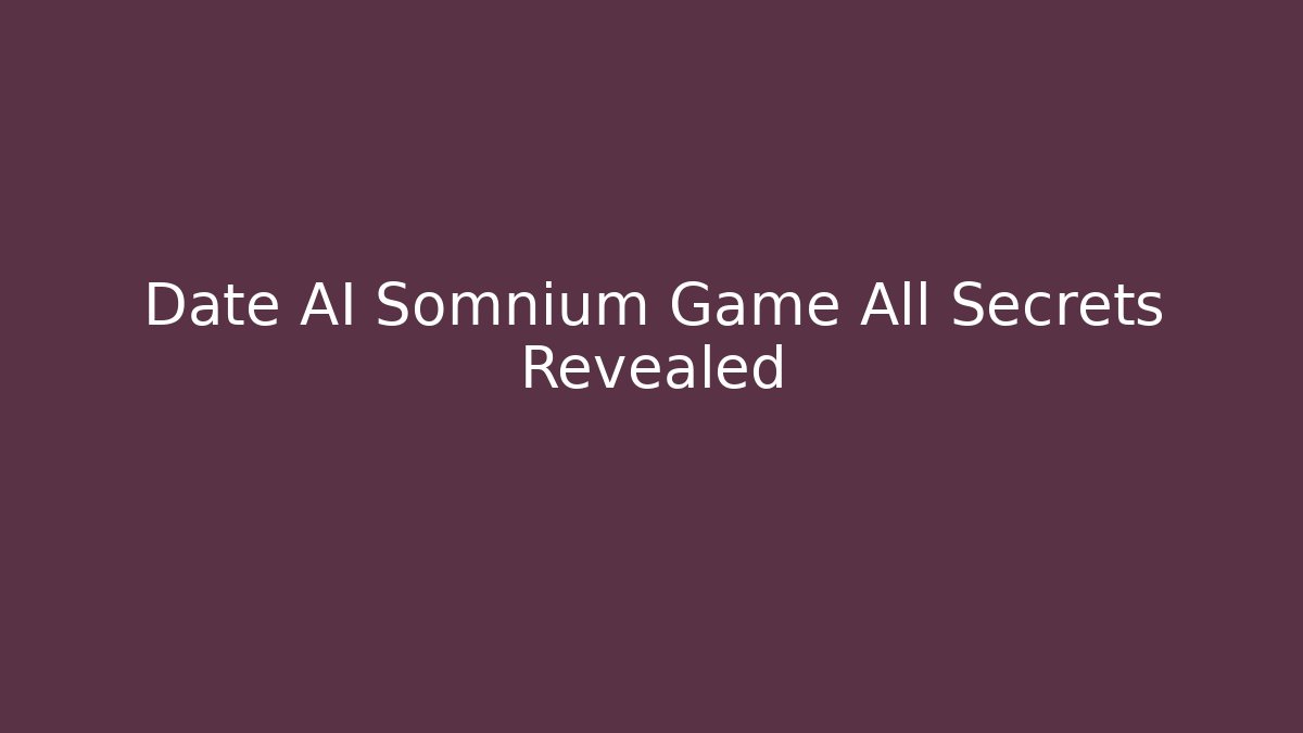 Date AI Somnium Game All Secrets Revealed - Critter Realm