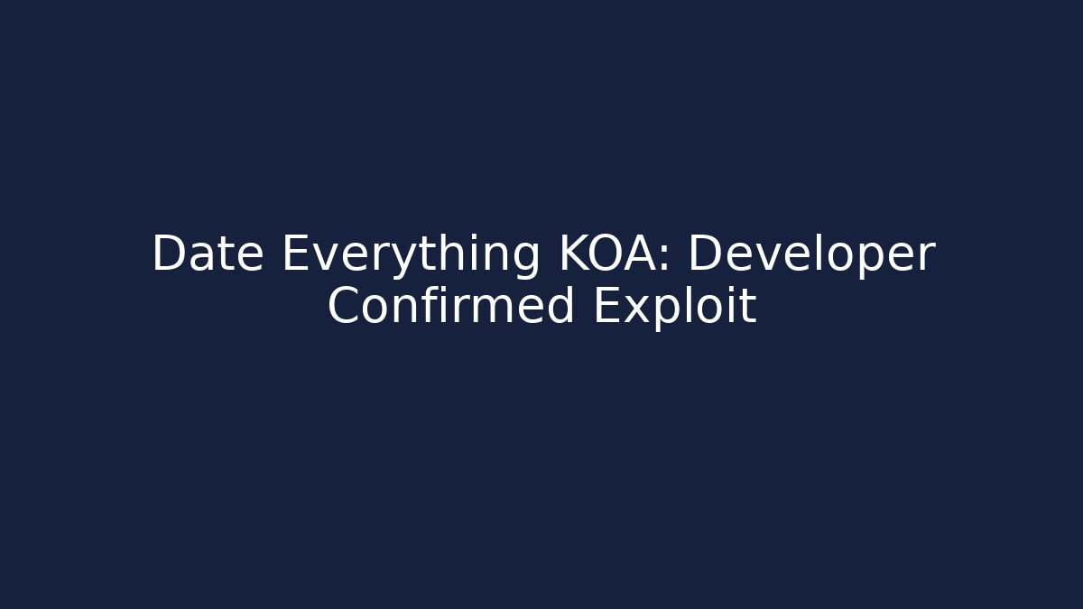 Date Everything KOA: Developer Confirmed Exploit