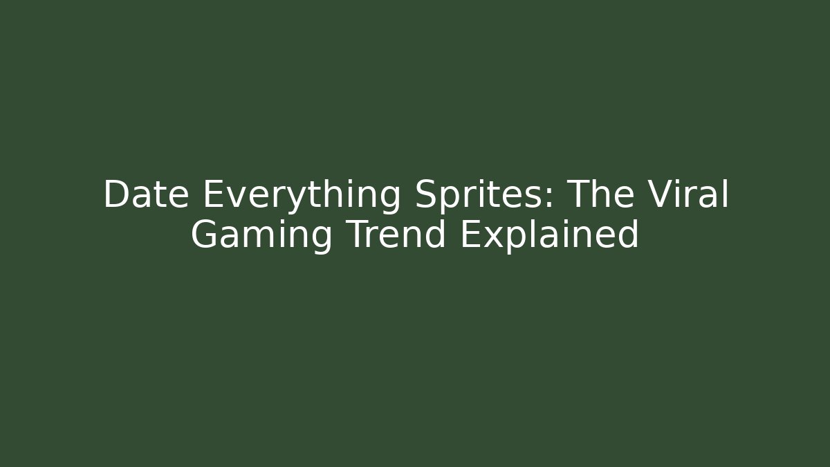 Date Everything Sprites: The Viral Gaming Trend Explained