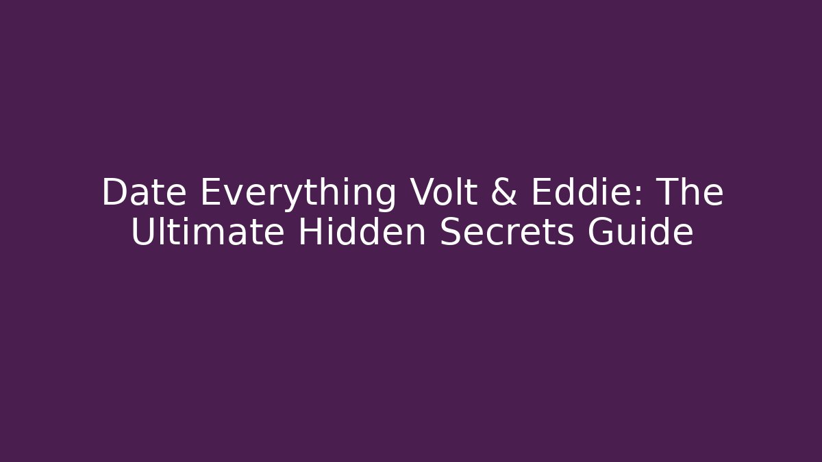 Date Everything Volt & Eddie: The Ultimate Hidden Secrets Guide - Critter Realm
