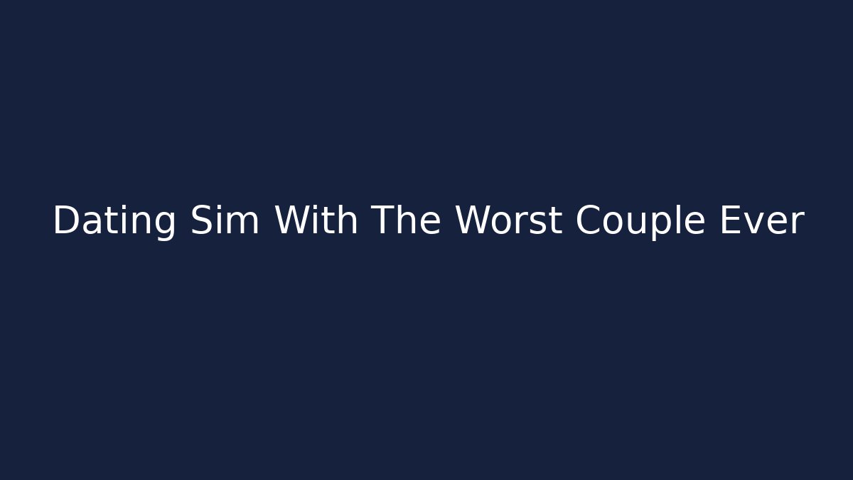 Dating Sim With The Worst Couple Ever