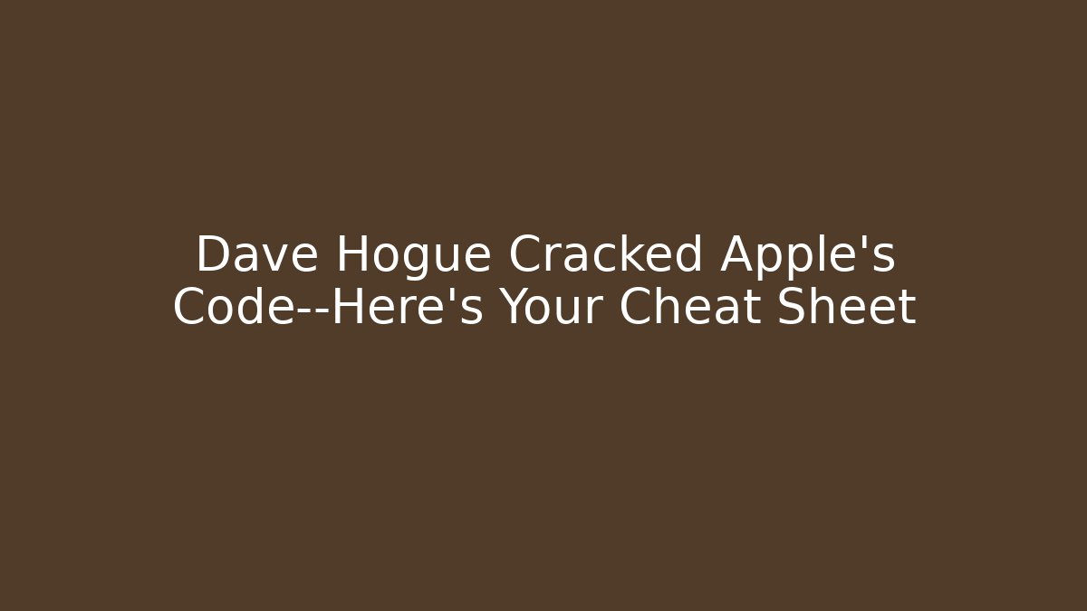 Dave Hogue Cracked Apple's Code—Here's Your Cheat Sheet - Critter Realm