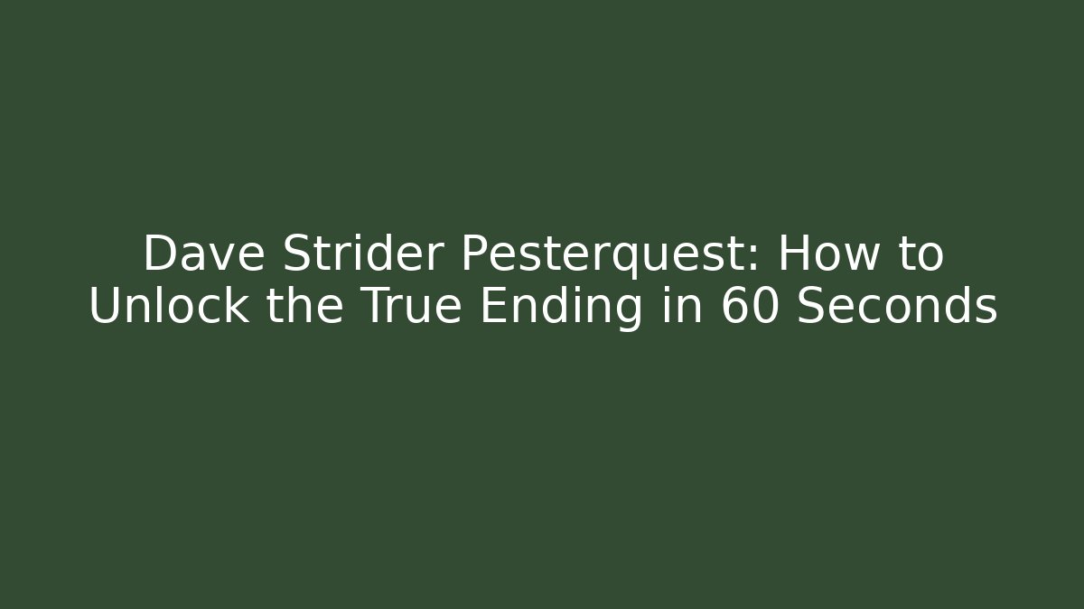Dave Strider Pesterquest: How to Unlock the True Ending in 60 Seconds
