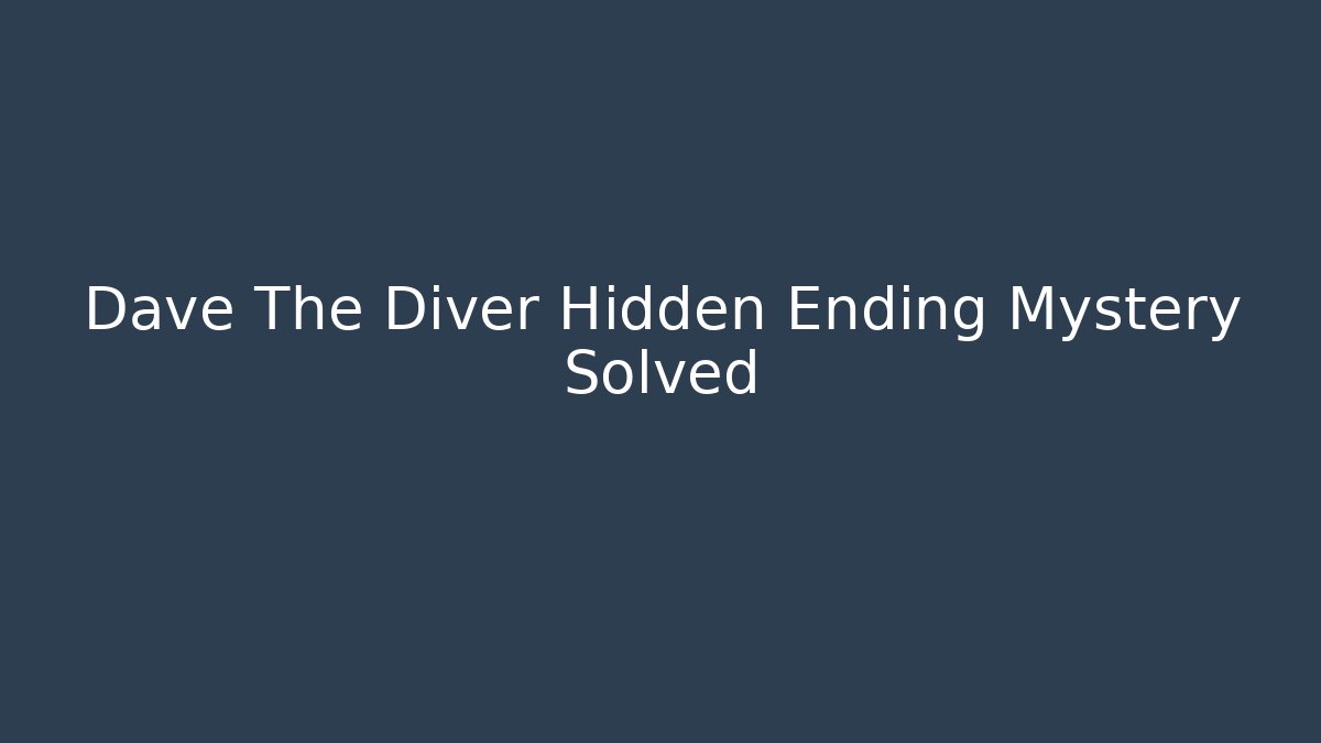 Dave The Diver Hidden Ending Mystery Solved - Critter Realm