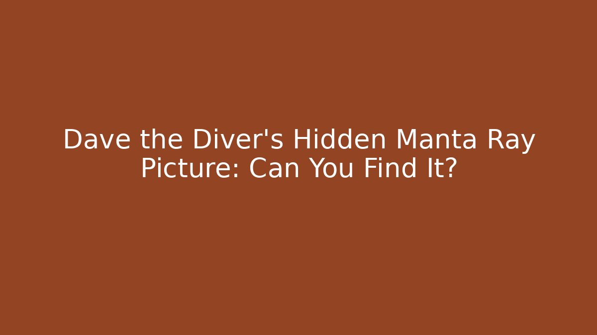 Dave the Diver's Hidden Manta Ray Picture: Can You Find It?