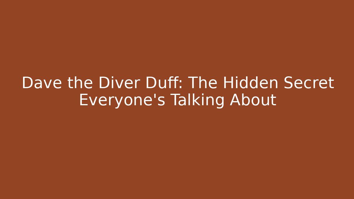 Dave the Diver Duff: The Hidden Secret Everyone’s Talking About