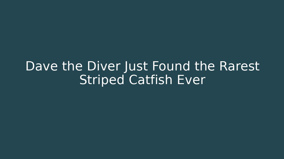 Dave the Diver Just Found the Rarest Striped Catfish Ever