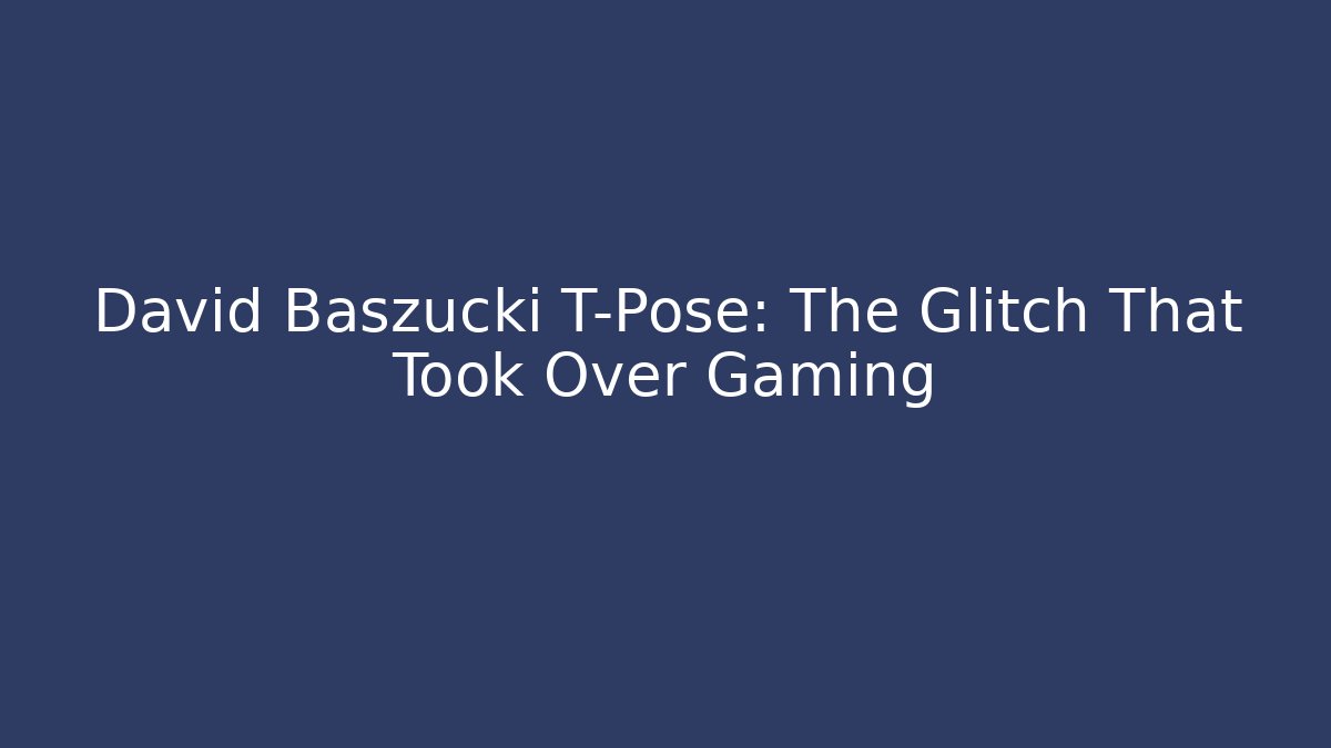 David Baszucki T-Pose: The Glitch That Took Over Gaming