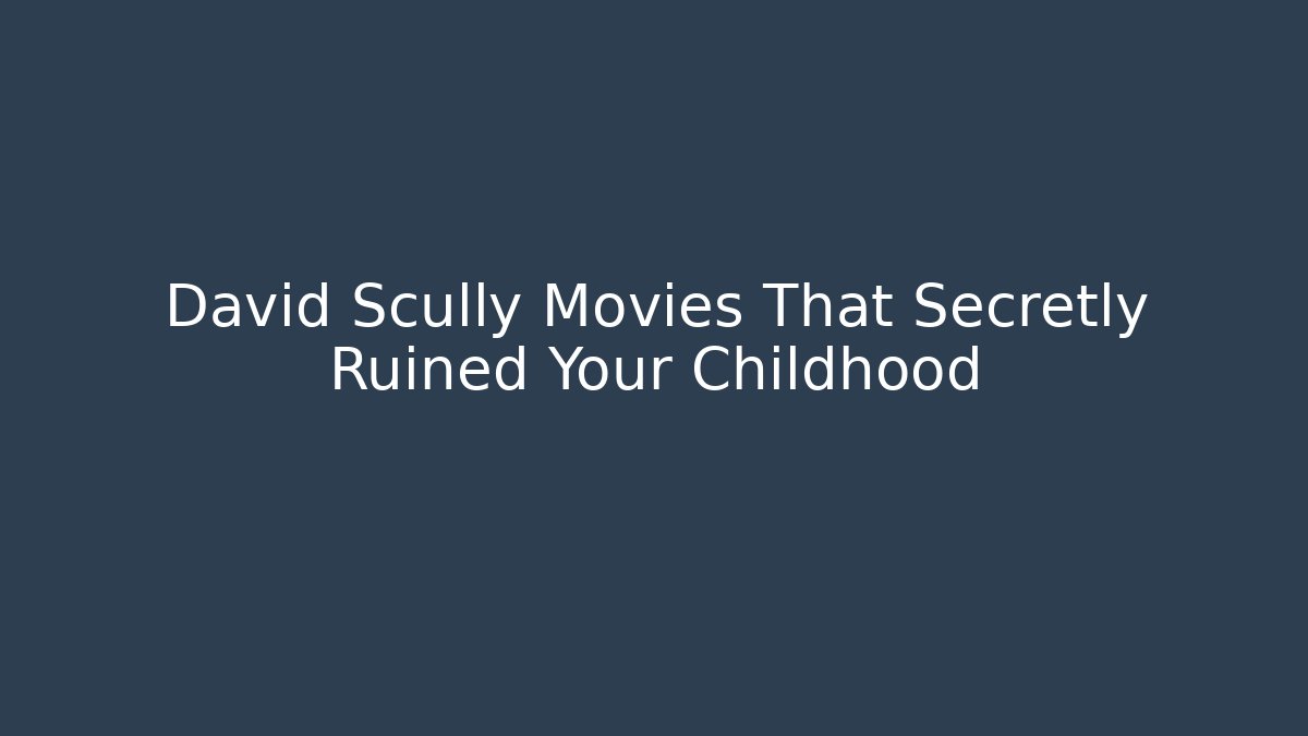 David Scully Movies That Secretly Ruined Your Childhood - Critter Realm